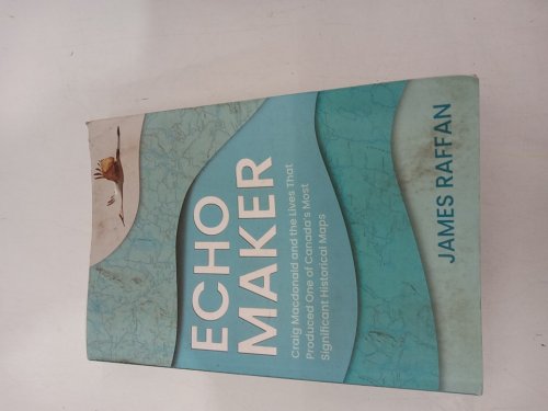 (Paperback) Echo Maker: Craig MacDonald and the Lives that Produced one of Canada's Most Significant Historical Maps by James Raffan image 2