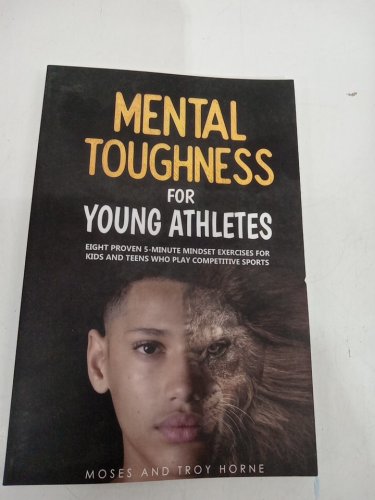 (Paperback) Mental Toughness For Young Athletes: Eight Proven 5-Minute Mindset Exercises For Kids And Teens Who Play Competitive Sports by Troy Horne, and Moses Horne image 2