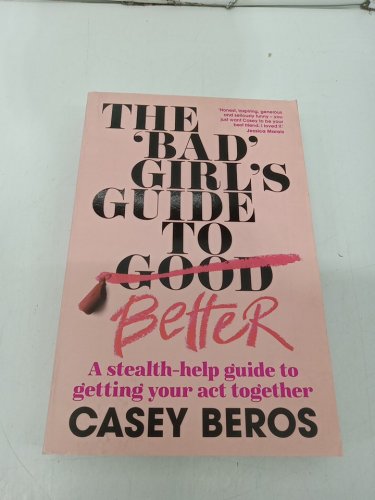 (Paperback) The 'Bad' Girl's Guide to Better: A stealth-help guide to getting your act together by Casey Beros image 2