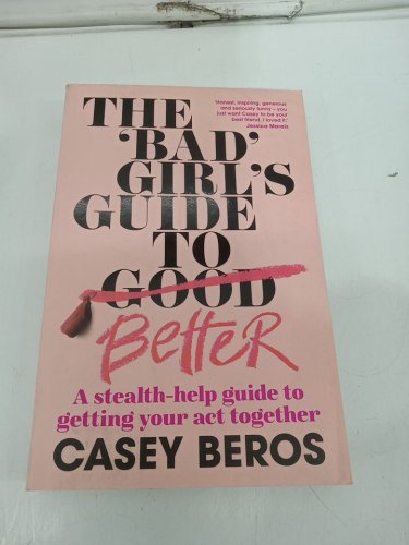 (Paperback) The 'Bad' Girl's Guide to Better: A stealth-help guide to getting your act together by Casey Beros image 2