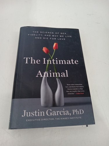 (Hardcover) The Intimate Animal: The Science of Sex, Fidelity, and why we live and die for love by Justin Garcia, PhD image 2