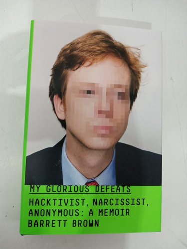 (Hardcover) My Glorious Defeat: Hacktivist, Narcissist, Anonymous: A Memoir by Barrett Brown image 2