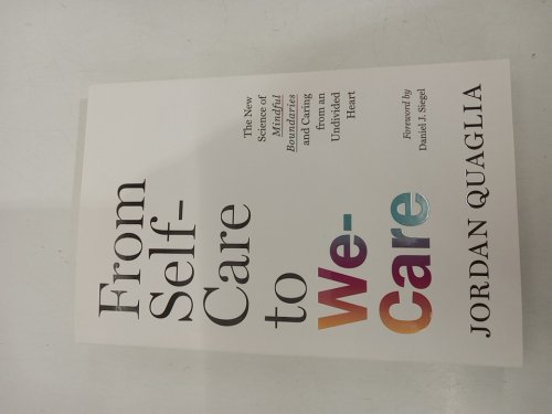 (Paperback) From Self-Care to We-Care: The New Science of Mindful Boundaries and Caring from an Undivided Heart by Jordan Quaglia image 2
