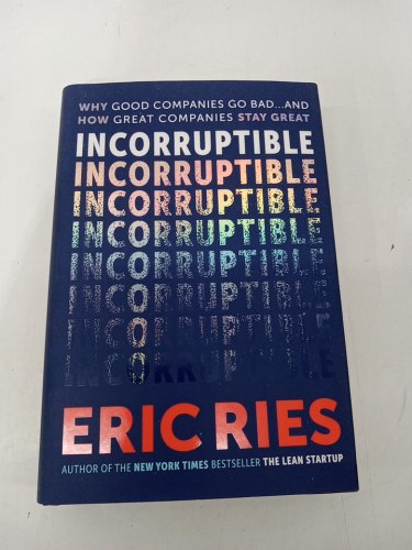 (Hardcover) Incorruptible: Why Good Companies go bad, and how great companies stay great by Eric Ries image 2
